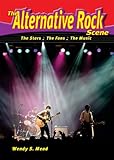 The Alternative Rock Scene: The Stars, the Fans, the Music (The Music Scene)