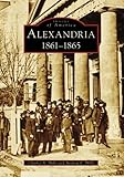 Alexandria, 1861-1865 (Images of America: Virginia)
