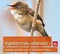 Vogelstimmen erkennen: Ges&auml;nge und Rufe von 75 heimischen Arten