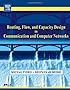 Routing, Flow, and Capacity Design in Communication and Computer Networks