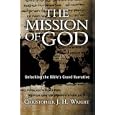 The Mission of God: Unlocking the Bible's Grand Narrative by Christopher J. H. Wright