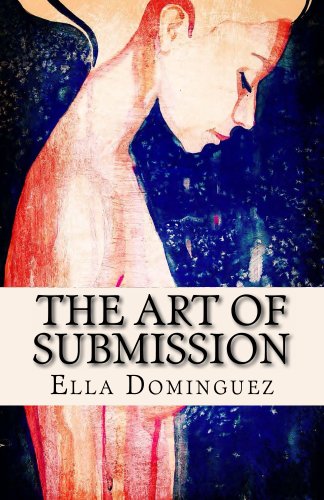 The Art of Submission (Book 1) (The Art of D/s) by Ella Dominguez