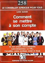 Comment se mettre &agrave; son compte : En nom propre, l'auto-entrepreneur, la micro-entreprise, la TPE