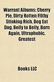 Warrant Albums: Cherry Pie, Dirty Rotten Filthy Stinking Rich, Dog Eat Dog, Belly to Belly, Born Again, Ultraphobic, Greatest & Latest-