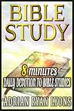 BIBLE STUDY: 8 Minutes Daily Devotion to Bible Studies With Jesus & For Someone Like You.Christian Life Study Guide. (Bible Study, The Bible)