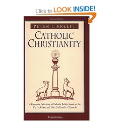 Catholic Christianity: A Complete Catechism of Catholic Beliefs Based on the Catechism of the Catholic Church