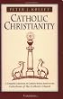 Catholic Christianity: A Complete Catechism of Catholic Beliefs Based on the Catechism of the Catholic Church