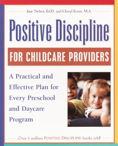 Positive Discipline for Childcare Providers: A Practical and Effective Plan for Every Preschool and Daycare Program
