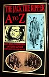 Jack the Ripper A-Z by Begg, Paul, etc. published by Headline Book Publishing (1991) [Hardcover]