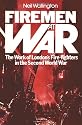 Firemen at War: The Work of London's Fire Fighters in the Second World War