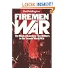 Firemen at War: The Work of London's Fire Fighters in the Second World War