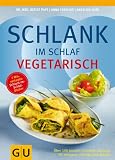 Schlank im Schlaf vegetarisch: Über 100 Insulin-Trennkost-Rezepte für morgens, mittags und abends (Diät & Gesundheit)