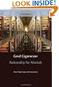 Rationality for Mortals: How People Cope with Uncertainty (Evolution and Cognition Series)