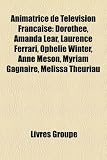 Animatrice de Télévision Française: Dorothée, Amanda Lear, Laurence Ferrari, Ophélie Winter, Anne Meson, Myriam Gagnaire, Mélissa Theuriau (French Edition)