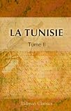 La Tunisie: Agriculture - Industrie - Commerce. Tome 2