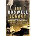 The Roswell Legacy: The Untold Story of the First Military Officer at the 1947 Crash Site