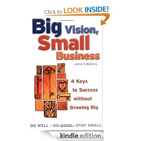 Big Vision, Small Business: 4 Keys to Success Without Growing Big