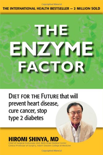 The Enzyme Factor: Diet for the Future That Will Prevent Diabetes, Cure Cancer, and Stop Arthritis