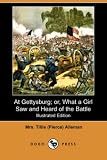 At Gettysburg; or, What a Girl Saw and Heard of the Battle (Illustrated Edition) (Dodo Press)