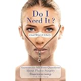 do i need it and what if i do answers to all your questions about plastic surgery
