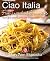Ciao Italia Five-Ingredient Favorites: Quick and Delicious Recipes from an Italian Kitchen