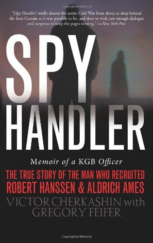 Spy Handler: Memoir of a KGB Officer: The True Story of the Man Who Recruited Robert Hanssen and Aldrich Ames