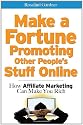 Make a Fortune Promoting Other People's Stuff Online: How Affiliate Marketing Can Make You Rich