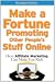 Make a Fortune Promoting Other People's Stuff Online: How Affiliate Marketing Can Make You Rich