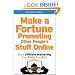 Make a Fortune Promoting Other People's Stuff Online: How Affiliate Marketing Can Make You Rich