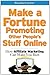Make a Fortune Promoting Other People's Stuff Online: How Affiliate Marketing Can Make You Rich