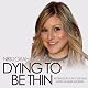 Dying to Be Thin: The True Story of My Lifelong Battle Against Anorexia
