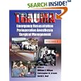 Trauma: Emergency Resuscitation, Perioperative Anesthesia, Surgical Management, Volume I by  William C. Wilson, Christopher M. Grande, and David B. Hoyt