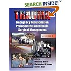 Trauma: Emergency Resuscitation, Perioperative Anesthesia, Surgical Management, Volume I by William C. Wilson, Christopher M. Grande, and David B. Hoyt
