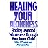 Healing Your Aloneness: Finding Love and Wholeness Through Your Inner Child