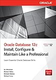 Oracle Database 12c : install, configure & maintain like a professional