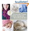 Luxury Yarn One-Skein Wonders: 101 Small Indulgences