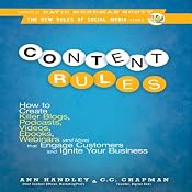 Content Rules: How to Create Killer Blogs, Podcasts, Videos, Ebooks, Webinars (and More) That Engage Customers and Ignite Your Business (New Rules Social Media Series) | [Ann Handley, C. C. Chapman]