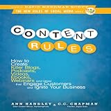 Content Rules: How to Create Killer Blogs, Podcasts, Videos, Ebooks, Webinars (and More) That Engage Customers and Ignite Your Business (New Rules Social Media Series) ~ Ann Handley