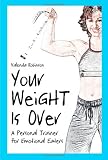 Your Weight Is Over: A Personal Trainer for Emotional Eaters