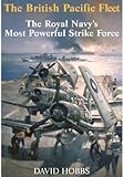 The British Pacific Fleet : the Royal Navy's most powerful strike force