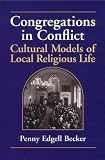 Congregations in Conflict: Cultural Models of Local Religious Life