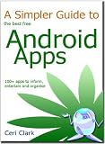 A Simpler Guide to the best free Android Apps: 100+ apps to inform, entertain and organise
