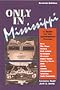 Only in Mississippi: A Guide for the Adventurous Traveler
