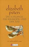 Die Schlange, das Krokodil und der Tod - Elizabeth Peters, Barbara Mertz, Karin Dufner, Bernhard Jendricke