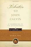 Tributes to John Calvin: A Celebration of His Quincentenary (Calvin 500)