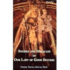 Click here to buy Stories and Miracles of Our Lady of Good Success by  Marian Therese Horvat.