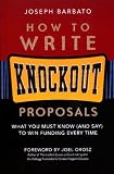 How to Write Knockout Proposals: What You Must Know (And Say) to Win Funding Every Time
