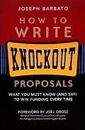 How to Write Knockout Proposals: What You Must Know (And Say) to Win Funding Every Time