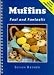 Muffins: Fast and Fantastic