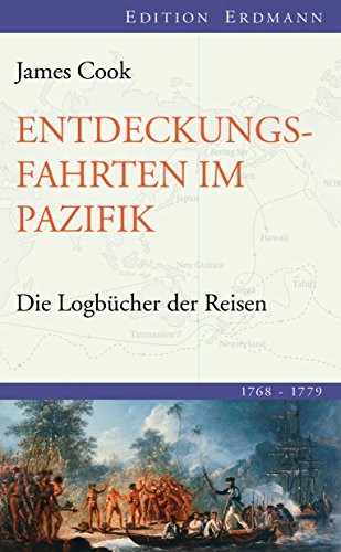 Entdeckungsfahrten im Pazifik: Die Logbücher der Reisen (1768-1779) (Edition Erdmann in der marixverlag GmbH) (German Edition)